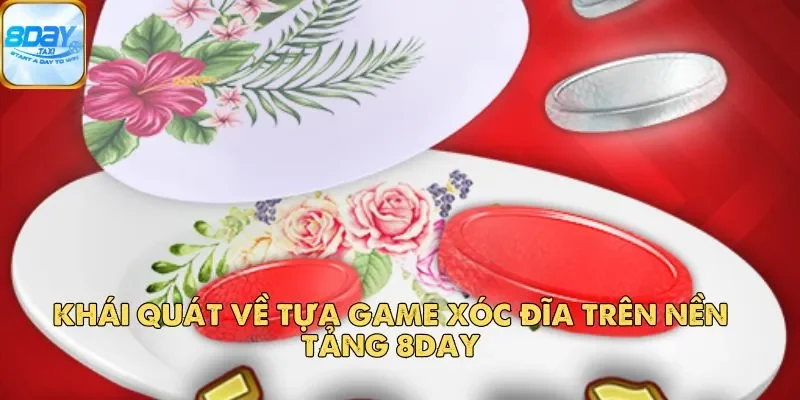 Xóc Đĩa 8DAY – Tựa Game Cá Cược Đổi Thưởng Cực Kỳ Hấp Dẫn 2 Khái quát về tựa game Xóc Đĩa trên nền tảng 8DAY
