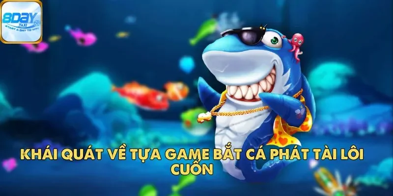 Bắt Cá Phát Tài – Mẹo Chơi Bắn Cá Online Hiệu Quả Tại 8Day 2 Khái quát về tựa game Bắt Cá Phát Tài lôi cuốn