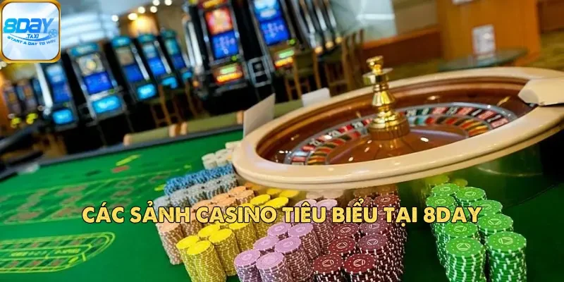 Các sảnh casino tiêu biểu tại 8DAY