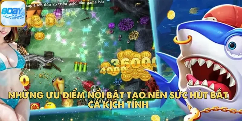 Bắt Cá Kịch Tính – Game Bắn Cá Hấp Dẫn và Gay Cấn 3 Những ưu điểm nổi bật tạo nên sức hút Bắt Cá Kịch Tính