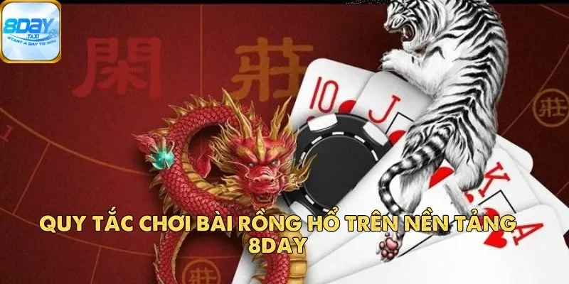 Rồng Hổ 8Day – Bí Quyết Chơi Game Mang Lại Hiệu Quả Cao 3 Quy tắc chơi bài Rồng Hổ trên nền tảng 8Day