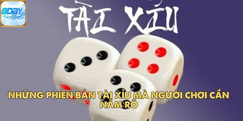 Tài Xỉu 8Day – Trò Chơi Đầy Hấp Dẫn Với Cơ Hội Chiến Thắng Cao 4 Những phiên bản Tài Xỉu mà người chơi cần nắm rõ
