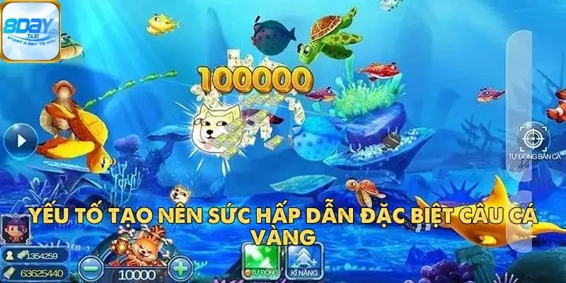 Câu Cá Vàng – Game Bắn Cá Đổi Thưởng Đỉnh Cao 3 Yếu tố tạo nên sức hấp dẫn đặc biệt Câu cá vàng