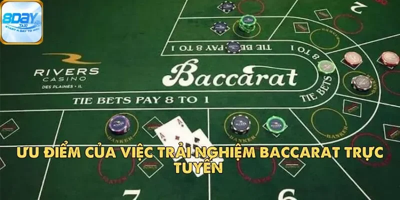 Baccarat 8DAY – Giải Trí Hấp Dẫn Và Thưởng Khủng Năm 2025 3 Ưu điểm của việc trải nghiệm baccarat trực tuyến