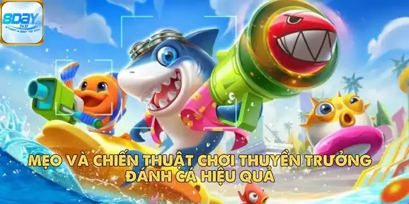Thuyền Trưởng Đánh Cá – Huyền Thoại Săn Cá Đổi Thưởng 5 Mẹo và chiến thuật chơi Thuyền Trưởng Đánh Cá hiệu quả