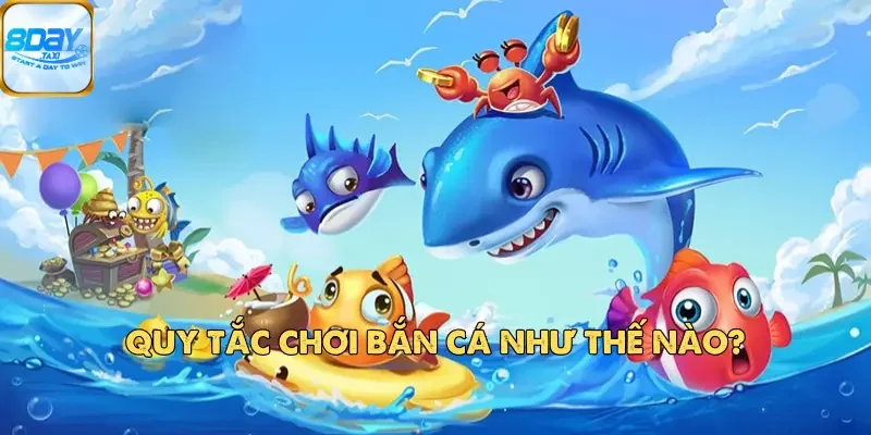 Quy tắc chơi Bắn Cá như thế nào?