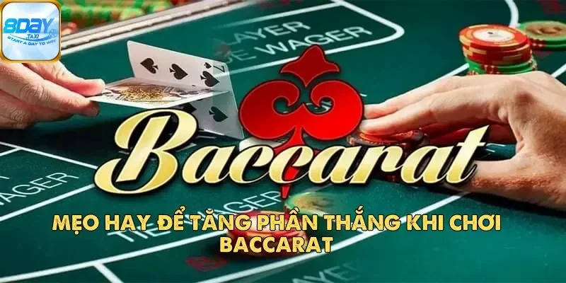 Baccarat 8DAY – Giải Trí Hấp Dẫn Và Thưởng Khủng Năm 2025 5 Mẹo hay để tăng phần thắng khi chơi Baccarat