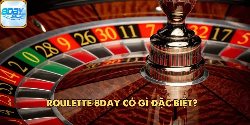 Roulette 8DAY – Game Casino Trực Tuyến Được Ưa Chuộng 2025 2 Roulette 8Day có gì đặc biệt?