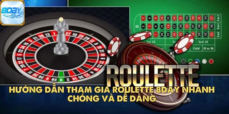 Roulette 8DAY – Game Casino Trực Tuyến Được Ưa Chuộng 2025 4 Hướng dẫn tham gia Roulette 8Day nhanh chóng và dễ dàng