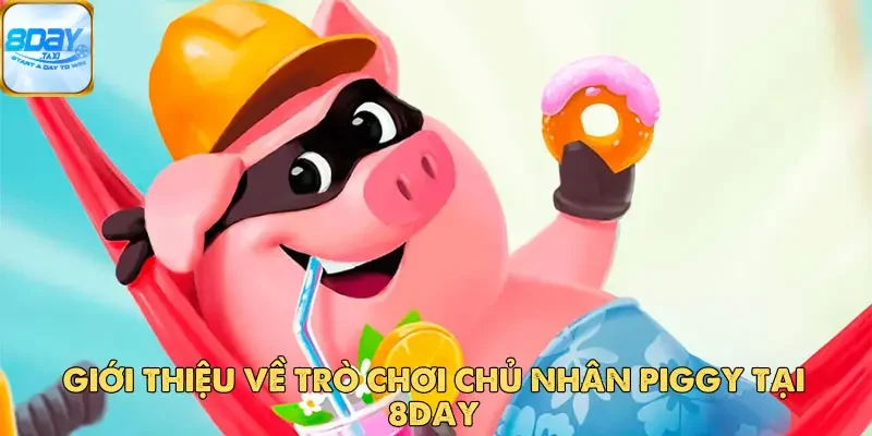 Chủ Nhân Piggy Tại 8DAY – Trò Chơi Săn Thưởng Hấp Dẫn 2 Chủ Nhân Piggy Tại 8DAY – Trò Chơi Săn Thưởng Siêu Hấp Dẫn