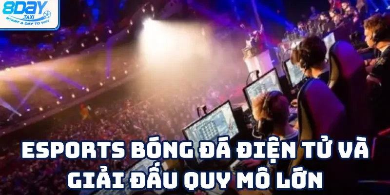 Bóng đá điện tử 3 Esports bóng đá điện tử với nhiều giải đấu quy mô lớn