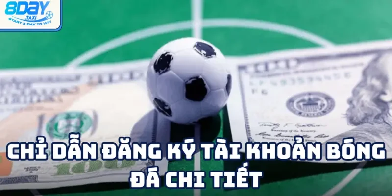Bóng đá 5 Tạo tài khoản 8DAY dễ dàng chỉ cần trong vài phút
