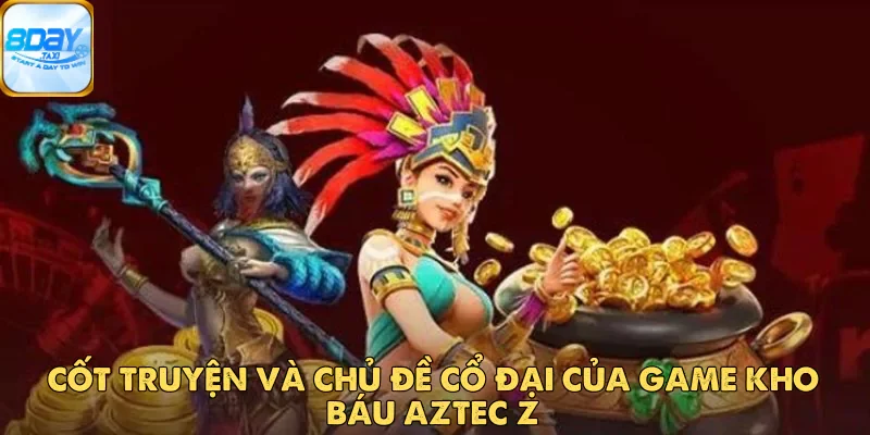 Hành Trình Tìm Vàng Với Kho Báu Aztec Z Trên 8DAY 3 Hành Trình Tìm Vàng Với Kho Báu Aztec Z Trên 8DAY