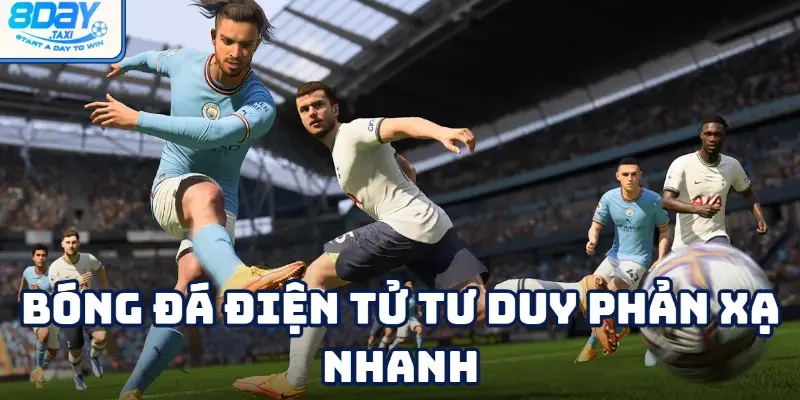 Bóng đá điện tử 4 Tư duy phản xạ nhanh là yếu tố giúp xử lý tình huống bất ngờ