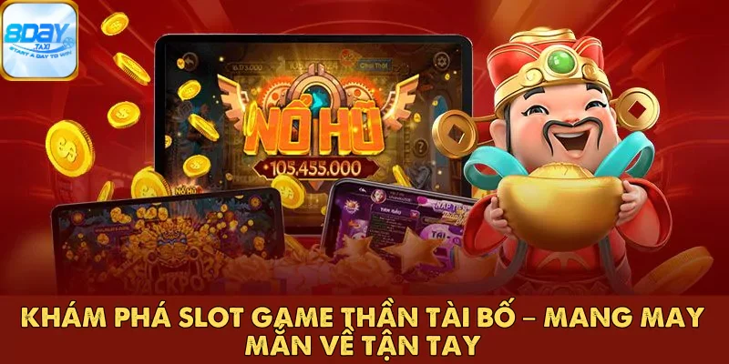 Khám Phá Slot Game Thần Tài Bố – Mang May Mắn Về Tận Tay