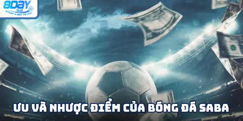 Bóng đá Saba 4 Điểm mạnh và hạn chế khi chơi bóng đá Saba tại 8DAY