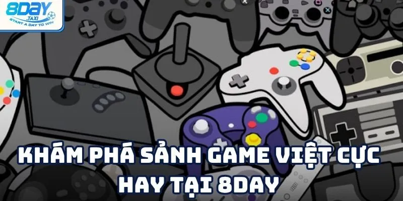 Game Việt – Trải nghiệm văn hóa giải trí dân gian trên 8Day