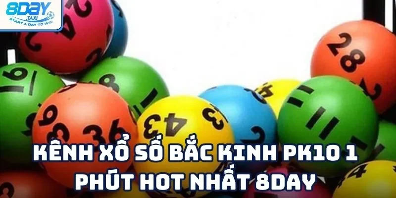 Xổ Số Bắc Kinh PK10 1 Phút – Tốc độ, dễ chơi, dễ trúng 8Day 2 Xổ Số Bắc Kinh PK10 1 Phút – Tốc độ, dễ chơi, dễ trúng 8Day