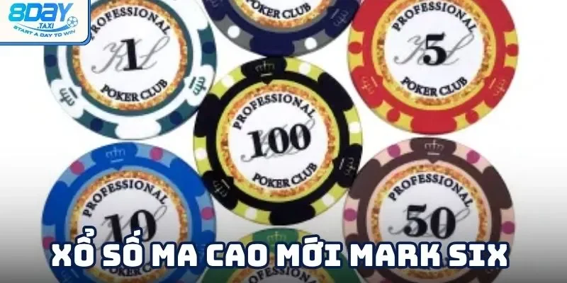 Xổ Số Ma Cao Mới Mark Six – Game Quay Số Đỉnh Cao 8Day